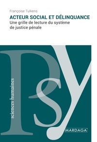 Françoise Tulkens - Acteur social et délinquance - Une grille de lecture du système de justice pénale.