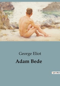 George Eliot - Adam Bede.