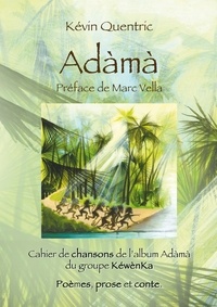 Kévin Quentric - Adàmà - Cahier de chansons, poèmes, prose et contes.