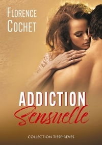 Florence Cochet - Addiction sensuelle.