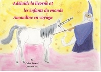 Colette Becuzzi - Adélaïde la licorne et les enfants du monde - Amandine en voyage.