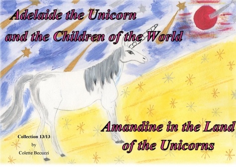 Adelaide the unicorn and the children of the world. Amandine in the Land of the Unicorns