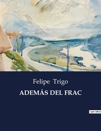 Felipe Trigo - Littérature d'Espagne du Siècle d'or à aujourd'hui  : ADEMÁS DEL FRAC - ..