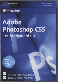 Yves Chatain - Adobe Photoshop CS5 : les fondamentaux - DVD-ROM.