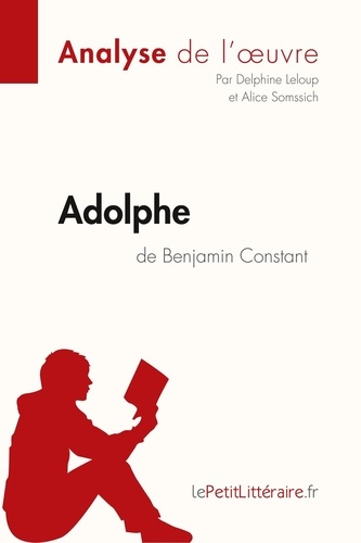 Fiche de lecture  Adolphe de Benjamin Constant (Analyse de l'oeuvre). Analyse complète et résumé détaillé de l'oeuvre