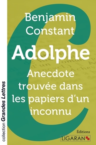 Adolphe. Anecdote trouvée dans les papiers d'un inconnu Edition en gros caractères