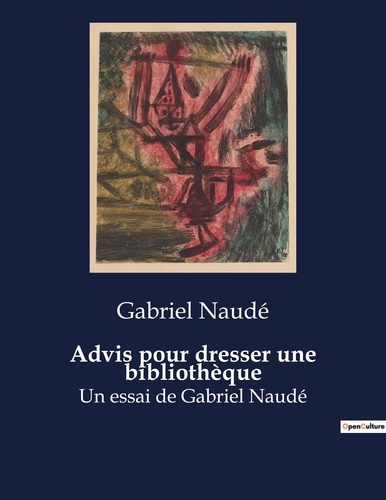 Gabriel Naudé - Advis pour dresser une bibliothèque - Un essai de Gabriel Naudé.