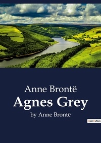 Anne Brontë - Agnes Grey - by Anne Brontë.