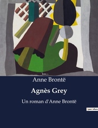 Anne Brontë - Agnès Grey - Un roman d'Anne Brontë.