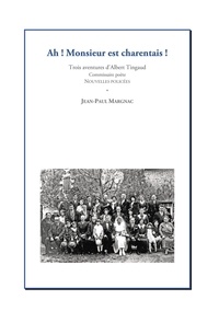 Jean-Paul Margnac - Ah! Monsieur est charentais ! - Trois aventures d'Albert Tingaud, commissaire poète.