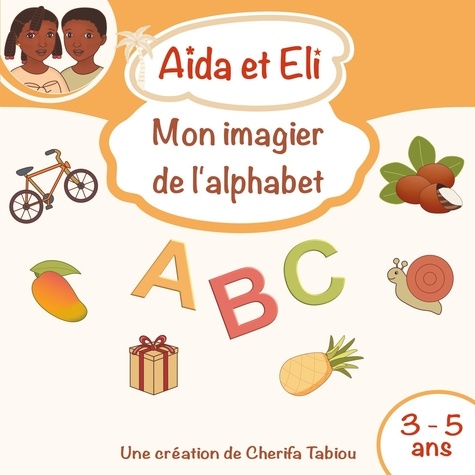 Cherifa Tabiou - Aïda et Eli - Mon imagier de l'alphabet.