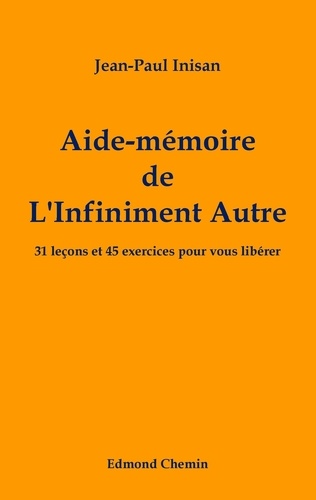 Jean-Paul Inisan - Aide-mémoire de l'infiniment autre - 31 leçons et 45 exercices pour vous libérer.