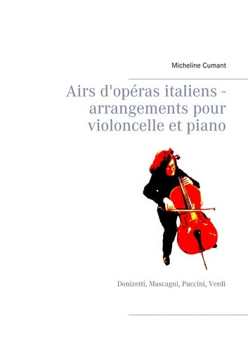 Airs d'opéras italiens - Arrangements pour violoncelle et piano. Donizetti, Mascagni, Puccini, Verdi