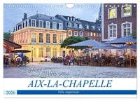 AIX-LA-CHAPELLE Ville impériale (Calendrier mural 2026 DIN A4 vertical), CALVENDO calendrier mensuel