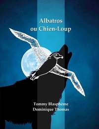 Dominique Thomas et Tommy Blasphème - Albatros ou Chien-Loup.