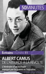 Eve Tiberghien et Gauthier De Wulf - Albert Camus, de l'absurde à la révolte - L'itinéraire d'un écrivain marqué par la guerre et l'injustice.