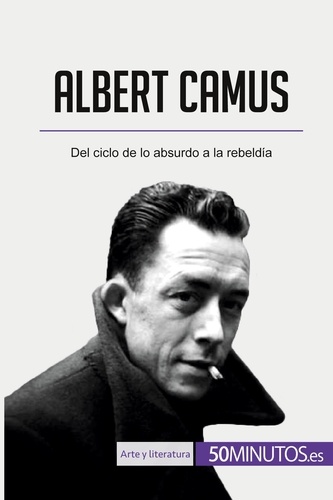 Arte y literatura  Albert Camus. Del ciclo de lo absurdo a la rebeldía
