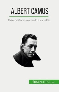 Eve Tiberghien - Albert Camus - Existencialismo, o absurdo e a rebeldia.