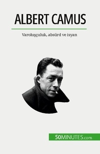 Eve Tiberghien - Albert Camus - Varoluşçuluk, absürd ve isyan.