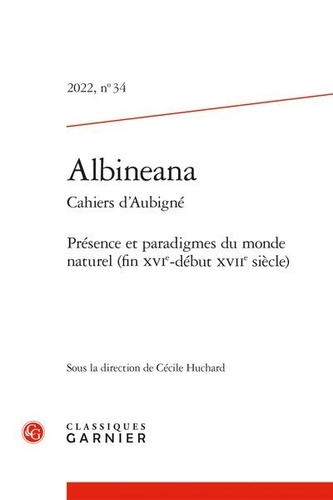Albineana N° 34, 2022 Présence et paradigmes du monde naturel (fin XVIe-début XVIIe siècle)