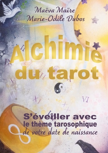 Alchimie du Tarot. S'éveiller avec le thème tarosophique de votre date de naissance