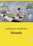 Guillaume Apollinaire - Les classiques de la littérature  : Alcools.