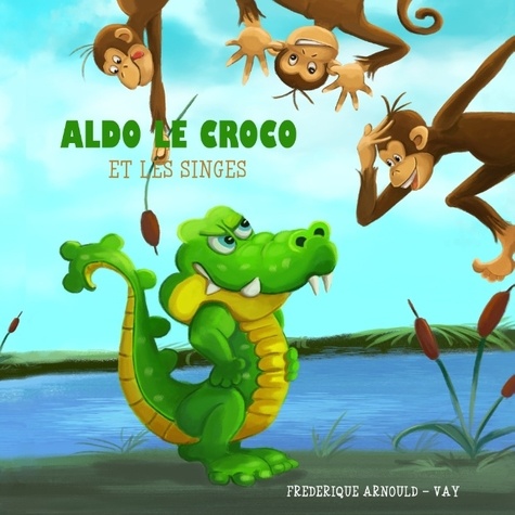 Valérie Loetscher et Frédérique Arnould - Aldo le croco et les singes.
