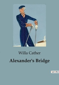 Willa Cather - Alexander's Bridge.