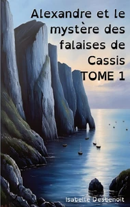 Alexandre et le mystère des falaises de Cassis Tome 1  [ADAPTE AUX DYS