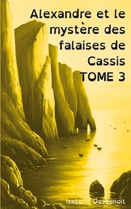Alexandre et le mystère des falaises de Cassis Tome 3