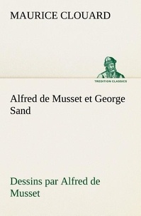 Maurice Clouard - Alfred de Musset et George Sand dessins par Alfred de Musset.