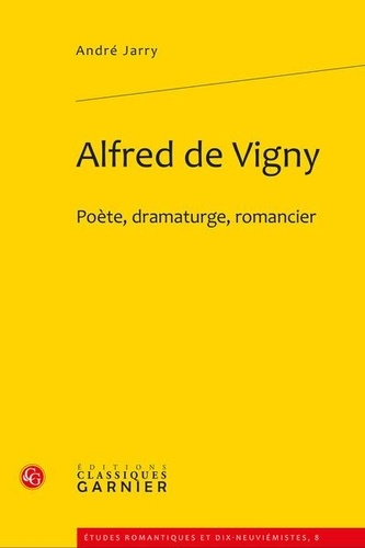Alfred de Vigny. Poète, dramaturge, romancier