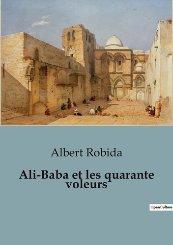 Albert Robida - Philosophie  : Ali-Baba et les quarante voleurs.