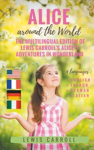 Alice around the world : the multilingual edition of lewis carroll's alice's adventures in wonderland