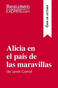  ResumenExpress - Guía de lectura  : Alicia en el país de las maravillas de Lewis Carroll (Guía de lectura) - Resumen y análisis completo.