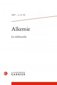  Classiques Garnier - Alkemie N° 19/2017-1 : La mélancolie.