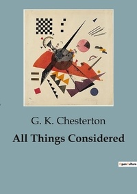 G. K. Chesterton - All Things Considered.