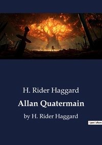 H. Rider Haggard - Allan Quatermain - by H. Rider Haggard.