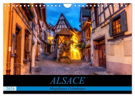 Elena Duvernay - CALVENDO Places  : Alsace, magnifiques colombages (Calendrier mural 2024 DIN A4 vertical), CALVENDO calendrier mensuel - Magnifiques maisons traditionnelles à colombages d'Alsace.