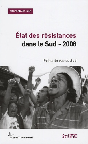 François Polet et Raul Zibechi - Alternatives Sud Volume 14-2007/4 : Etat des résistances dans le Sud - Points de vue du Sud.