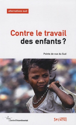 Aurélie Leroy et Michael Bourdillon - Alternatives Sud Volume 16-2009/1 : Contre le travail des enfants ? - Points de vue du Sud.