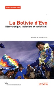  Centre tricontinental - Alternatives Sud Volume 16-2009/3 : La Bolivie d'Evo - Démocratique, indianiste et socialiste ? Points de vue du Sud.