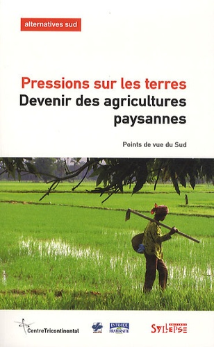 François Houtart - Alternatives Sud Volume 17-2010/3 : Pressions sur les terres, Devenir des agricultures paysannes - Points de vue du Sud.