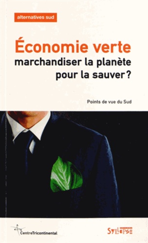 Bernard Duterme - Alternatives Sud Volume 20-2013/1 : Economie verte : marchandiser la planète pour la sauver ? - Points de vue du Sud.