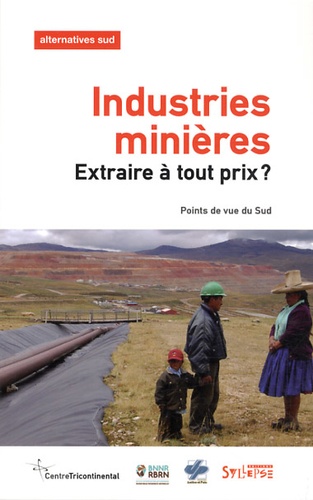 Frédéric Thomas et Maristella Svampa - Alternatives Sud Volume 20-2013/2 : Industries minières : extraire à tout prix ? - Points de vue du Sud.