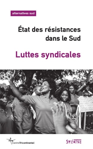  Centre tricontinental - Alternatives Sud Volume 21-2014/4 : Etat des résistances dans le Sud - Luttes syndicales.