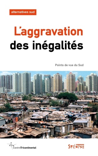 Bernard Duterme - Alternatives Sud Volume 22-2015/3 : L'aggravation des inégalités - Points de vue du Sud.