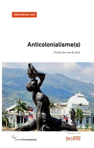 Frédéric Thomas - Alternatives Sud Volume 30-2023/3 : Anticolonialisme(s) - Points de vue du Sud.
