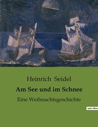 Heinrich Seidel - Am See und im Schnee - Eine Weihnachtsgeschichte.