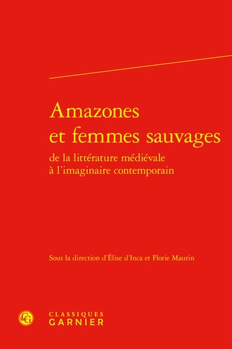 Amazones et femmes sauvages de la littérature médiévale à l'imaginaire contemporain